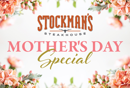 STOCKMAN'S STEAKHOUSE MOTHER'S DAY SPECIAL
